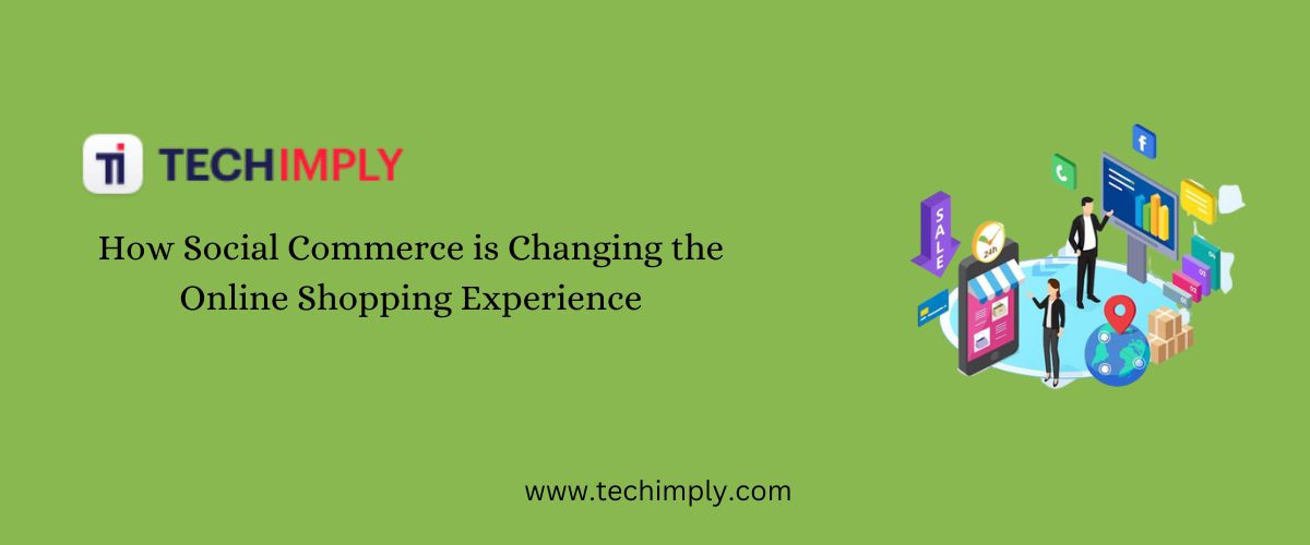 How Social Commerce is Changing the Online Shopping Experience